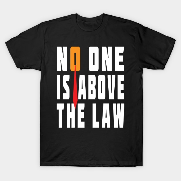 Trump Is Not Above The Law T-Shirt by EthosWear